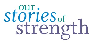 Our Stories of Strength